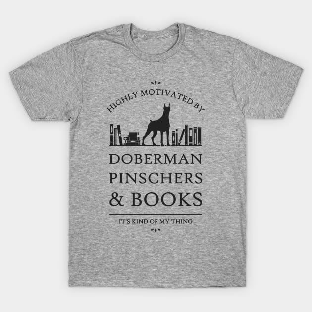 Highly Motivated by Doberman Pinschers and Books T-Shirt by rycotokyo81